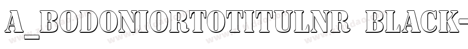 a_BodoniOrtoTitulNr Black字体转换